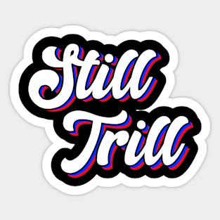 Still Trill Sticker